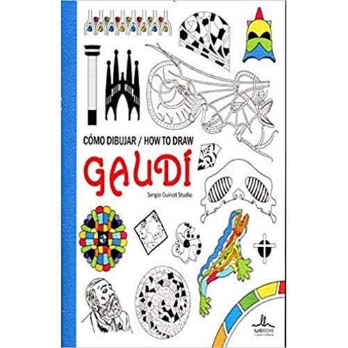 Como Dibujar Gaudí - La Ilustración Y La Pintura
