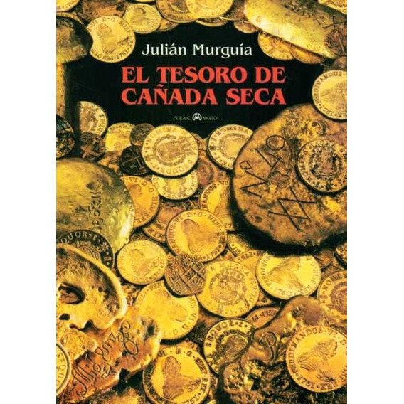 El Tesoro De Cañada Seca*.. - Julian Murguia