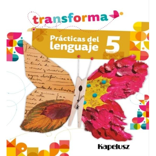 Practicas Del Lenguaje 5 - Transforma, de No Aplica. Editorial KAPELUSZ, tapa blanda en español, 2022