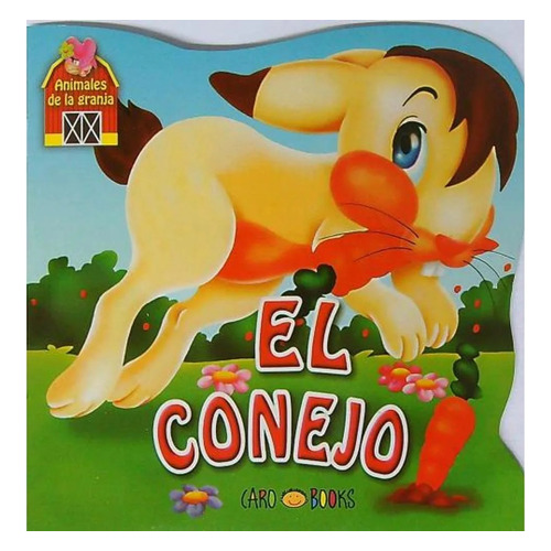 El Conejo: Col. Animales De La Granja - Textura, De Sin . Editorial Caro Books, Tapa Blanda, Edición 1 En Español