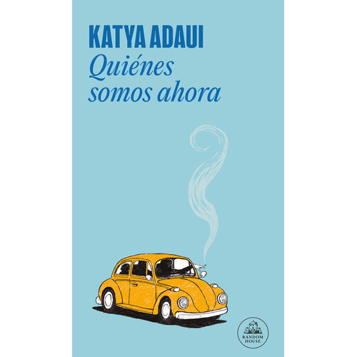 Quienes Somos Ahora ( Libro Original ), De Katya Adaui, Katya Adaui. Editorial Literatura Random House En Español