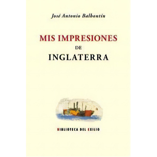 Mis Impresiones De Inglaterra, De Balbontín, José Antonio. Editorial Renacimiento, Tapa Blanda En Español