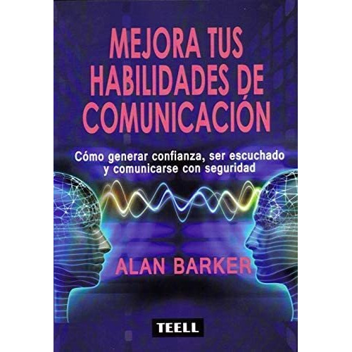 Mejora Tus Habilidades De Comunicación: Cómo Generar C, De Barker, Alan. Editorial Teell Editorial, S.l., Tapa Blanda En Español