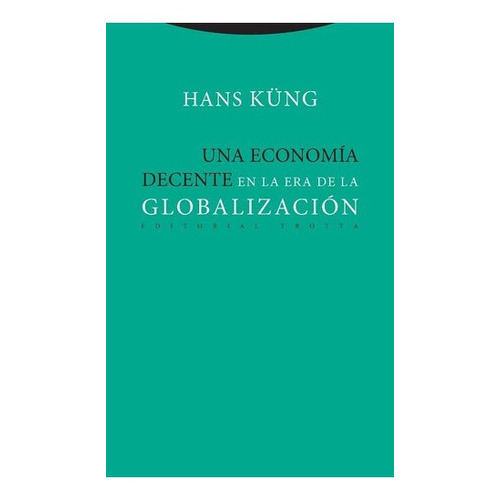 Una Economia Decente En La Era De La Globalizacion -, de Küng, Hans. Editorial Trotta en español