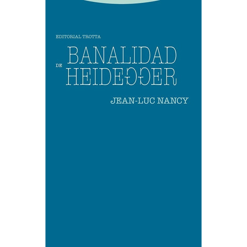 Banalidad de Heidegger, de Jean-Luc Nancy. Editorial Trotta en español