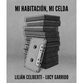 Mi Habitación, Mi Celda De Lilián Celiberti Y Lucy Garrido