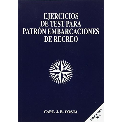 Ejercicios de test para patrón embarcaciones de recreo, de Juan B. Costa. Editorial ESTUDIOS NAUTICOS COSTA C B, tapa blanda en español, 2014