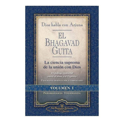 El Bhagavad Guita Vol 1- - Dios habla con Arjuna- de Paramahansa Yogananda. Editorial Self Realizatión Fellowship, tapa blanda en español, 2015