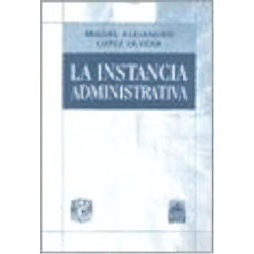 La Instancia Administrativa, De Miguel Alejandro Lopez Olvera. Editorial Ediar, Tapa Blanda, Edición 2008 En Español