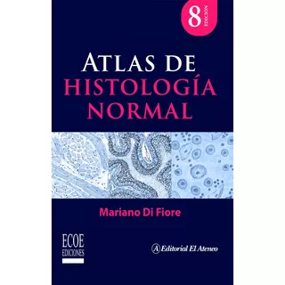 Atlas De Histología Normal  8va Edición: Atlas De Histología Normal  8va Edición, De Mariano Di Fiore. Editorial Ecoe, Tapa Blanda, Edición 8 En Español, 2023