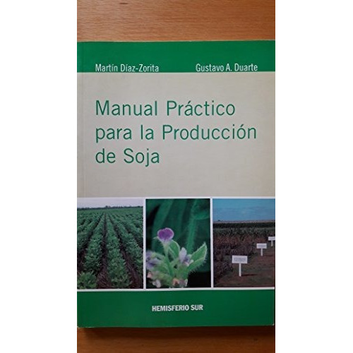 Libro Manual Practico Para La Produccion De Soja De Martin D