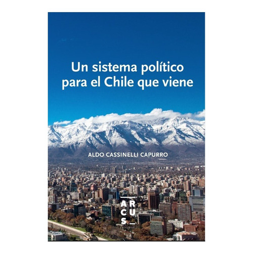 Un Sistema Politico Para El Chile (td), De Cassinelli Capurro, Aldo. Editorial Arcus, Tapa Dura En Español