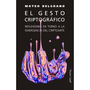El Gesto Criptográfico/ Mateo Belgrano