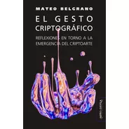 El Gesto Criptográfico/ Mateo Belgrano