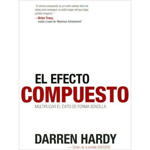 El Efecto Compuesto Darren Hardy Superación Personal Success