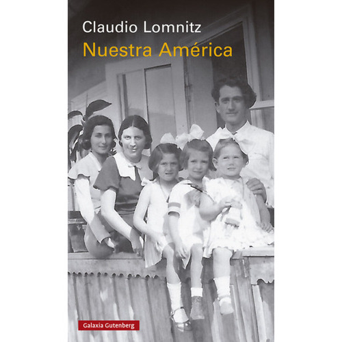 Nuestra America, De Lomnitz, Claudio. Editorial Galaxia Gutenberg, Tapa Blanda En Español, 2023