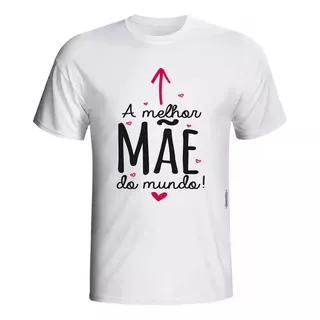 Camiseta Personalizada A Melhor Mãe Do Mundo Aqui Dia Da Mãe