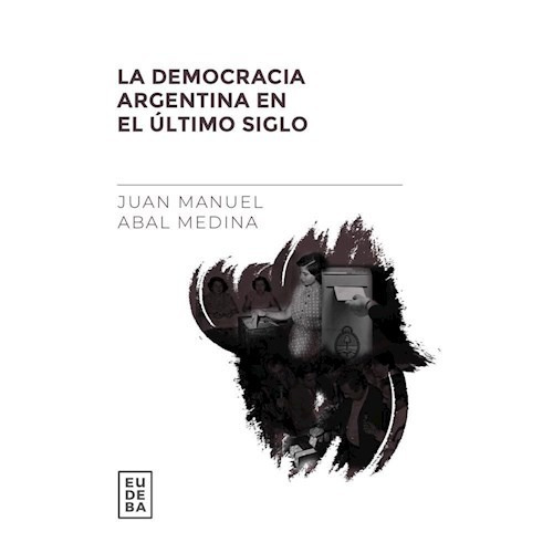 La Democracia Argentina En El Último - Abal Medina - Eudeba