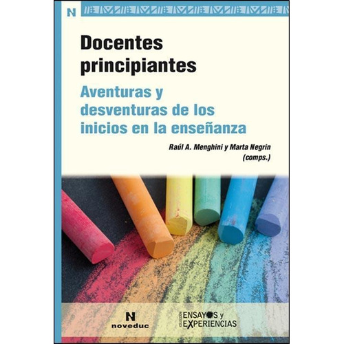 Docentes Principiantes. Aventuras Y Desventuras De Los Inici