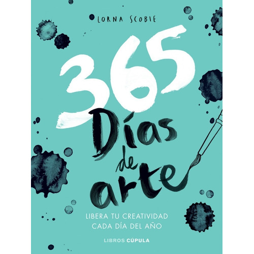 365 dÃÂas de arte: Libera tu creatividad cada día del año, de Scobie, Lorna., vol. 1.0. Editorial Libros Cupula, tapa blanda, edición 1.0 en español, 2017