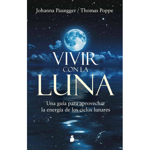 Vivir con la luna (Sirio): Una guía para aprovechar la energía de los ciclos lunares, de Paungger, Johanna. Editorial Sirio, tapa blanda en español, 2016