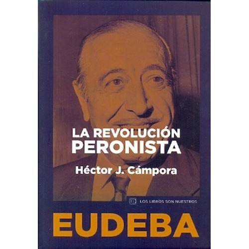 Revolucion Peronista, La - Hector Campora