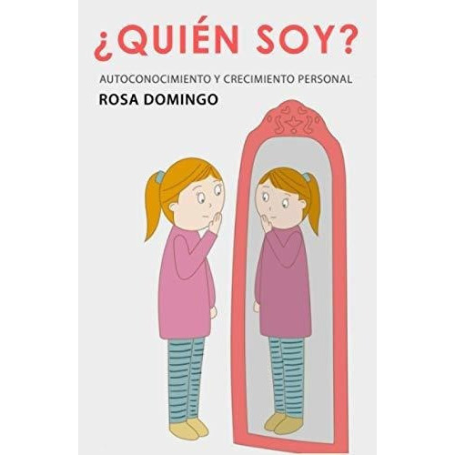 Quien Soy? Autoconocimiento Y Crecimiento Personal, De Domingo, Rosa. Editorial Independently Published En Español