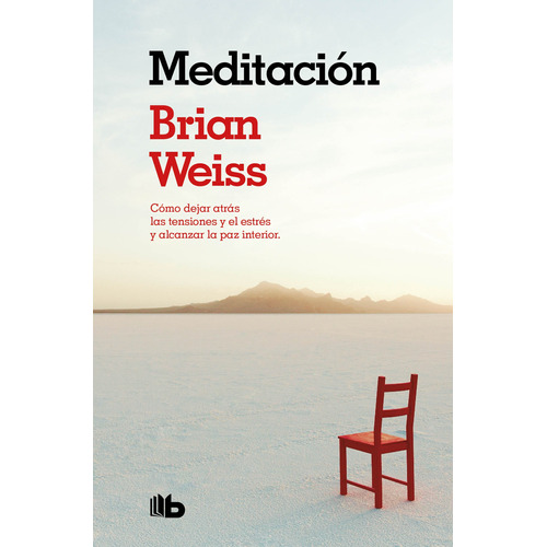 Meditación: Cómo dejar atrás las tensiones y el estrés y alcanzar la paz interior, de Weiss, Brian. Serie B de Bolsillo Editorial B de Bolsillo, tapa blanda en español, 2020