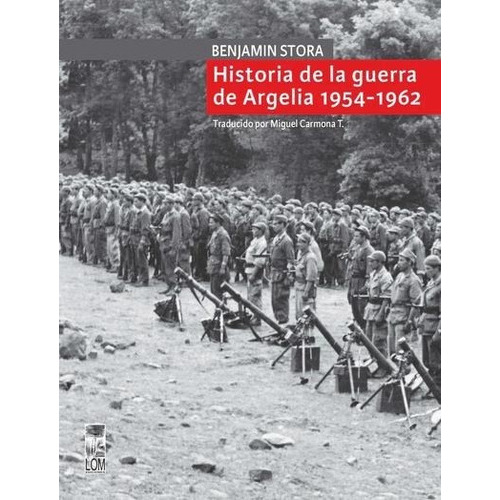 Historia De La Guerra De Argelia 1954-1962, De Benjamin Stora. Editorial Lom Ediciones, Tapa Blanda En Español, 2022