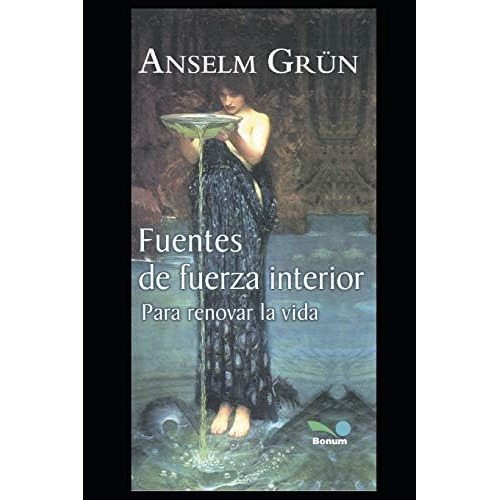 FUENTES DE FUERZA INTERIOR: para renovar la vida (Anselm Grün) (Spanish Edition), de Grün, Anselm. Editorial Independently Published, tapa blanda en español