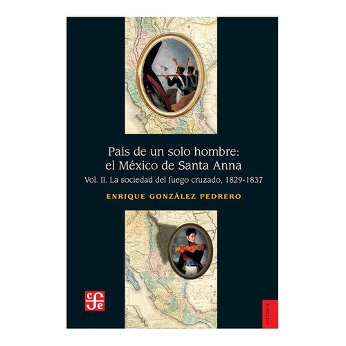 País De Un Solo Hombre : El México De Santa Anna. Vol. Ii.