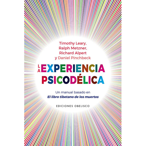 La experiencia psicodélica: Un manual basado en El libro tibetano de los muertos, de Leary, Timothy. Editorial Ediciones Obelisco, tapa blanda en español, 2022
