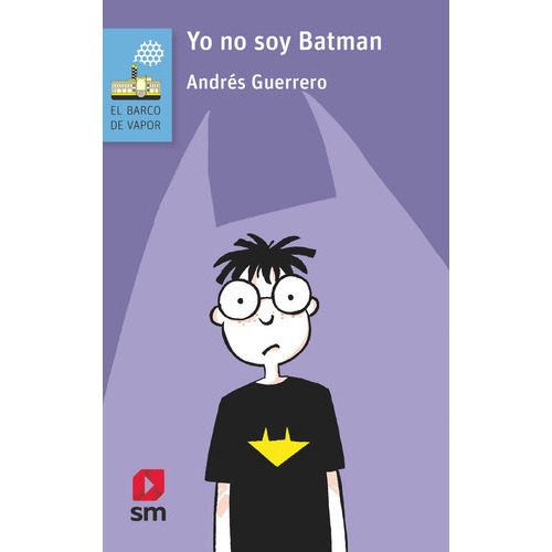 Yo no soy Batman, de GUERRERO, Andrés. Editorial EDICIONES SM, tapa blanda en español