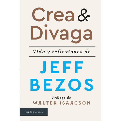 Crea y divaga: Vida y reflexiones de Jeff Bezos, de Bezos, Jeff. Serie Fuera de colección Editorial Paidos México, tapa blanda en español, 2020