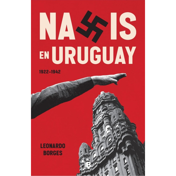 Nazis En Uruguay 1922-1942 - Leonardo Borges