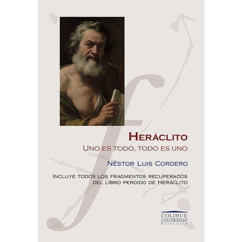 Heraclito Uno Es Todo, Todo Es Uno - Nestor Luis Cordero