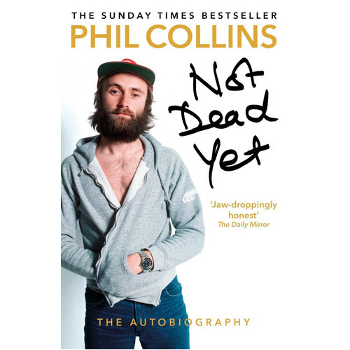 Not Dead Yet, De Phil Collins. Editorial Arrow, Tapa Blanda En Inglés, 2017