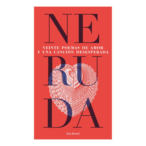 Veinte Poemas De Amor Y Una Canción Desesperada , De Neruda, Pablo. Editorial Seix Barral, Tapa Blanda En Español, 2017