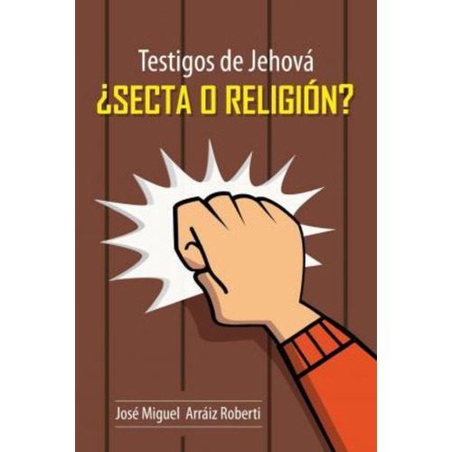Testigos De Jehova ?secta O Religion? / Jose Miguel Arraiz R