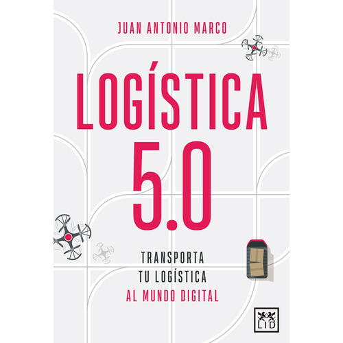 Logística 5.0: Transporta tu logística al mundo digital, de Juan Antonio Marco Montes de Oca. Editorial Almuzara, tapa pasta blanda, edición 1 en español, 2022