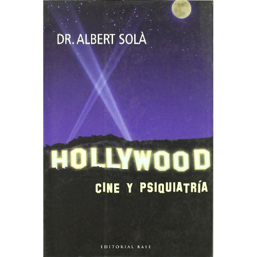 Hollywood . Cine Y Psiquiatria, De Sola Albert., Vol. Abc. Editorial Base, Tapa Blanda En Español, 1