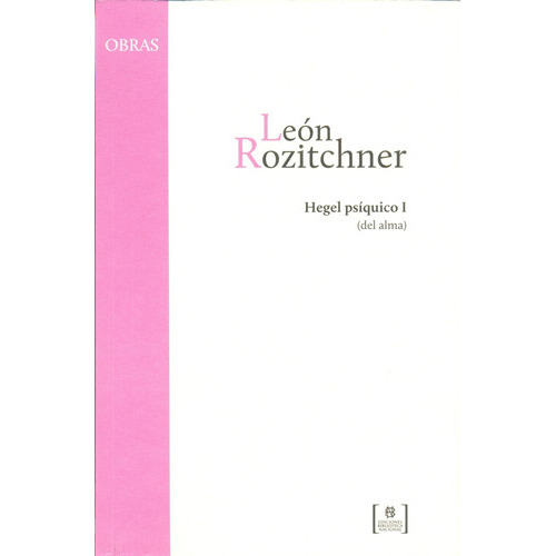 Hegel Psiquico 1, De León Rozitchner. Editorial Biblioteca Nacional, Edición 1 En Español