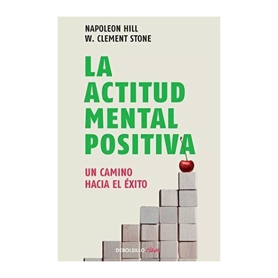 La Actitud Mental Positiva / Success Through A Positive Mental Attitude, De Napoleon Hill. Editorial Debolsillo, Tapa Blanda En Español