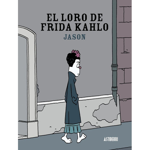 El Loro De Frida Kahlo, De Jason. Editorial Astiberri, Tapa Blanda En Español, 2015