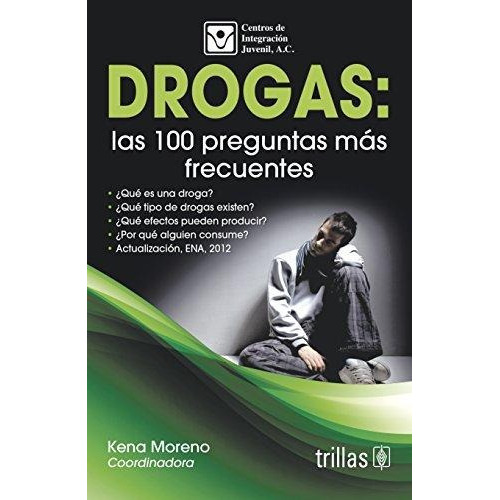 Drogas: Las 100 Preguntas Más Frecuentes, De Centros De Integracion Juvenil, A. C. Moreno, Kena (coordinadora)., Vol. 1. Editorial Trillas, Tapa Blanda, Edición 1a En Español, 2012