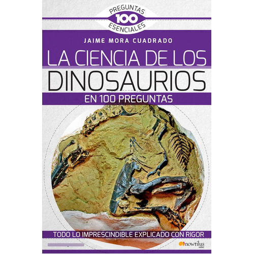 La Ciencia De Los Dinosaurios En 100 Preguntas, De Mora Cuadrado, Jaime. Editorial Nowtilus, Tapa Blanda En Español