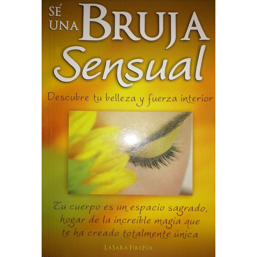 Sé Una Bruja Sensual/ Descubre Tu Belleza Y Fuerza Interior, De Lasara Firefox. Editorial Grupo Editorial Tomo, Tapa Blanda En Español, 2008