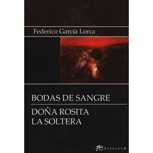 Libro Bodas De Sangre - Doña Rosita La Soltera - Garcia Lorca, de García Lorca, Federico. Editorial Terramar, tapa blanda en español