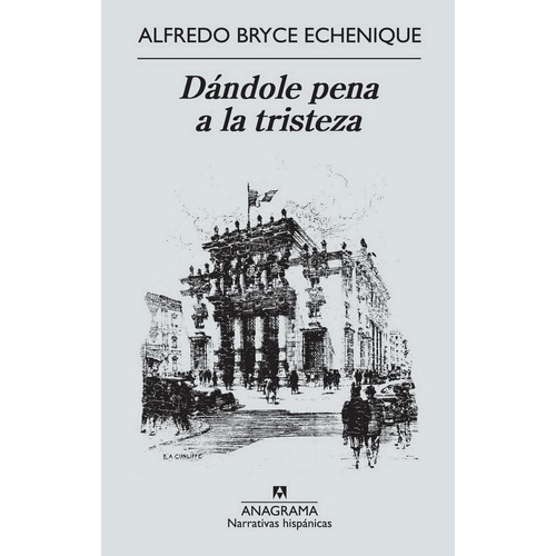 DANDOLE PENA A LA TRISTEZA, de Bryce Echenique, Alfredo. Editorial Anagrama, tapa pasta blanda, edición 1a en español, 2012