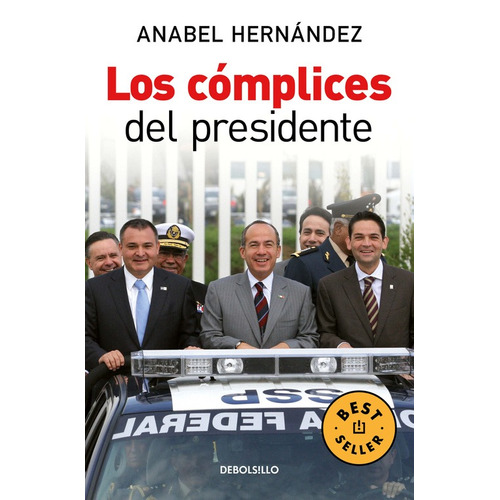 Los cómplices del presidente, de Hernandez, Anabel. Serie Bestseller Editorial Debolsillo, tapa blanda en español, 2010